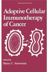 Adoptive Cellular Immunotherapy of Cancer