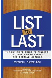 List to Last: The Ultimate Guide to Finding, Closing and Managing Residential Listings