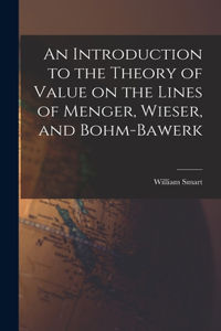 Introduction to the Theory of Value on the Lines of Menger, Wieser, and Bohm-Bawerk