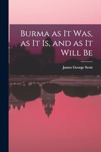 Burma as it Was, as it Is, and as it Will Be