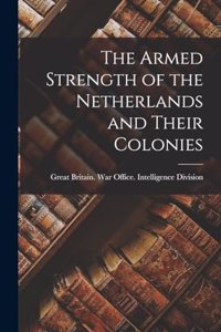Armed Strength of the Netherlands and Their Colonies