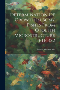 Determination Of Growth In Bony Fishes From Otolith Microstructure FTP 322