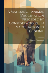 Manual of Animal Vaccination Preceded by Considerations On Vaccination in General