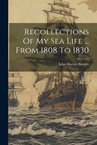 Recollections Of My Sea Life ... From 1808 To 1830