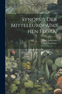 Synopsis der mitteleuropaïschen Flora.