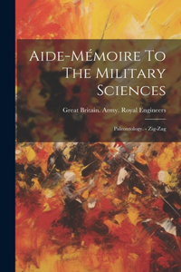 Aide-mémoire To The Military Sciences