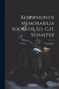 Xenophontis Memorabilia Socratis, Ed. G.H. Schaefer