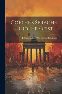 Goethe's Sprache Und Ihr Geist ...