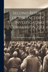 Second Report of the Factory Investigating Commission, 1913; Volume 1