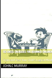 113 Chess Exercises for Beginner Children