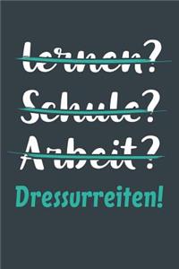 lernen? Schule? Arbeit? Dressurreiten!