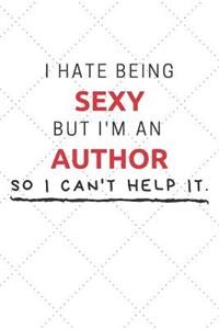 I Hate Being Sexy But I'm An Author So I Can't Help It