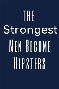 The Strongest Men Become Hipster Notebook Journal For Dad