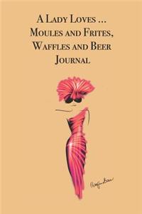 A Lady Loves ... Moules and Frites, Waffles and Beer Journal