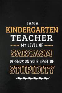 Kindergarten Teacher - My Level of Sarcasm Depends on Your Level