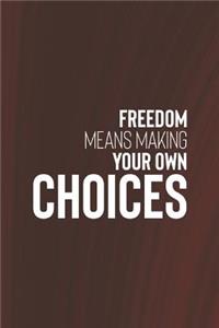 Freedom Means Making Your Own Choices