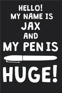 Hello! My Name Is JAX And My Pen Is Huge!