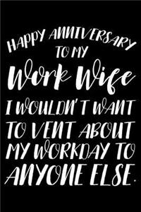 Happy Anniversary To My Work Wife I Wouldn't Want To Vent About My Workday To Anyone Else.