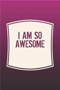 I Am So Awesome