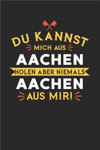 Du Kannst Mich Aus Aachen Holen Aber Niemals Aachen Aus Mir!: Notizbuch A5 gepunktet (dotgrid) 120 Seiten, Notizheft / Tagebuch / Reise Journal, perfektes Geschenk für alle dessen Heimatstadt Aachen ist