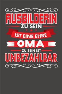 Ausbilderin Zu Sein Ist Eine Ehre - Oma Zu Sein Ist Unbezahlbar
