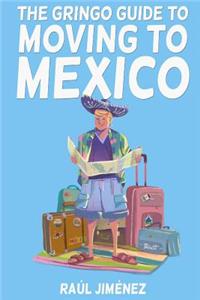Gringo Guide To Moving To Mexico.