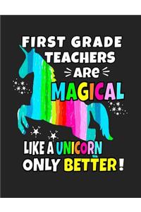 First Grade Teachers Are Magical Like a Unicorn Only Better