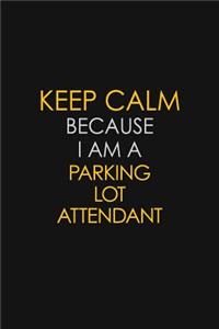 Keep Calm Because I Am A Parking Lot Attendant