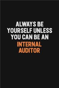 Always Be Yourself Unless You Can Be An Internal Auditor