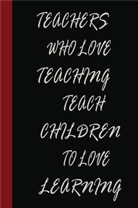 Teachers Who Love Teaching Teach Children To Love Learning
