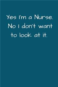 Yes I'm a Nurse. No I Don't Want To Look At It