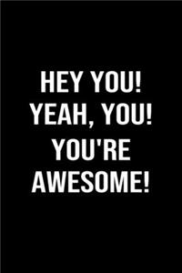 Hey, You Yeah You, You're Awesome