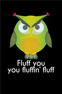 Fluff you you fluffin' fluff