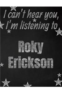 I can't hear you, I'm listening to Roky Erickson creative writing lined notebook