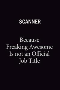 Scanner Because Freaking Awesome Is Not An Official Job Title