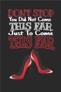 Don't Stop You Did Not Come This Far Just to Come This Far