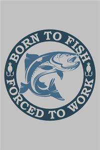 Born To Fish Forced to work