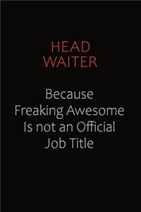 Head Waiter Because Freaking Awesome Is Not An Official Job Title
