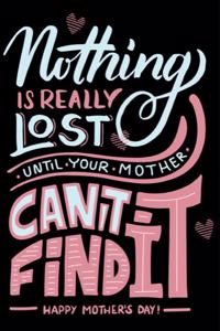 Nothing Really Is Lost Until Your Mother Can't Find It