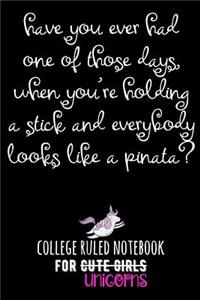 Have You Ever Had One of Those Days, When You're Holding a Stick and Everybody Looks Like a Pinata?