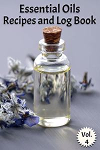 Essential Oils Recipes and Log Book Vol. 4