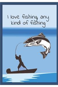 I Love Fishing, Any Kind Of Fishing