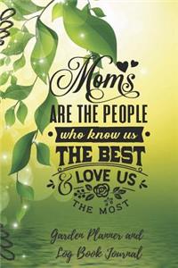 Moms Are The People Who Know Us Best Garden Planner and Log Book Journal