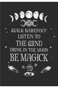 Walk Barefoot Listen to the Wind Drink in the Moon Be Magick