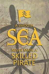 A Smooth Sea Never Made A Skilled Pirate