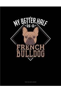 My Better Half Is A French Bulldog