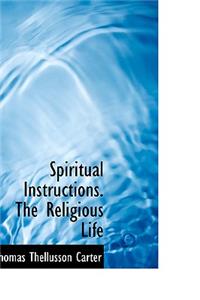 Spiritual Instructions. the Religious Life