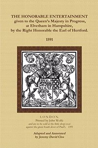Honorable Entertainment given to the Queen's Majesty in Progress, at Elvetham in Hampshire, by the Right Honorable, the Earl of Hertford.