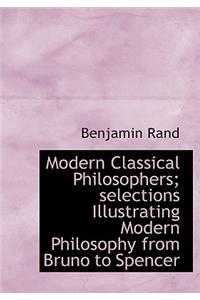 Modern Classical Philosophers; Selections Illustrating Modern Philosophy from Bruno to Spencer