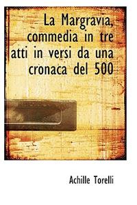 La Margravia, Commedia in Tre Atti in Versi Da Una Cronaca del 500